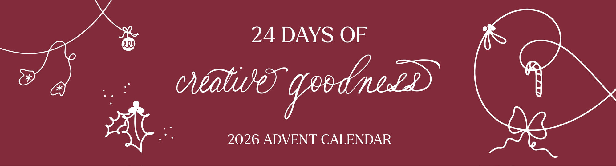 A promotional graphic for a 2026 Advent calendar titled '24 DAYS OF creative goodness'. The design features a deep burgundy background with elegant white typography and minimalist line-art illustrations of Christmas elements, including a wreath, a star, a gift box, and delicate hanging lights.